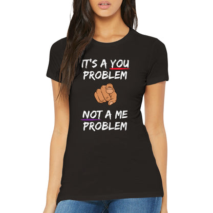 You Problem Womens Crewneck T-shirt