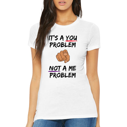 You Problem Womens Crewneck T-shirt