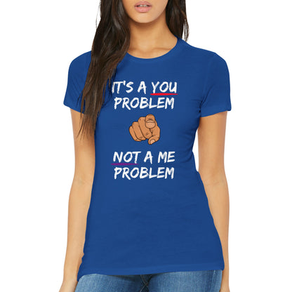 You Problem Womens Crewneck T-shirt