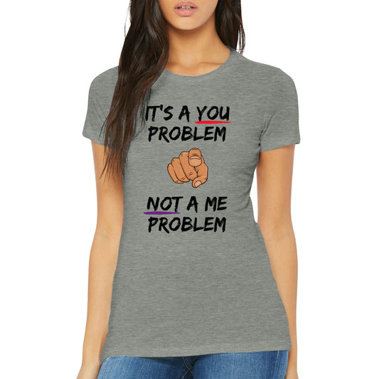 You Problem Womens Crewneck T-shirt