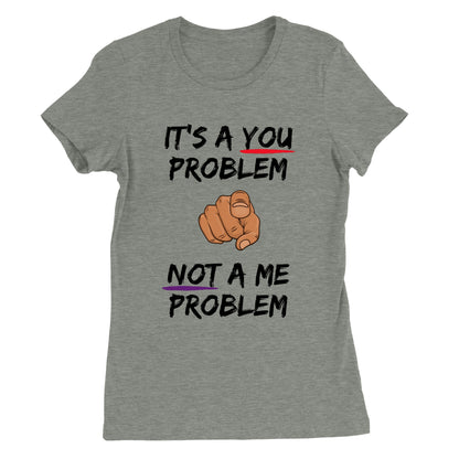 You Problem Womens Crewneck T-shirt